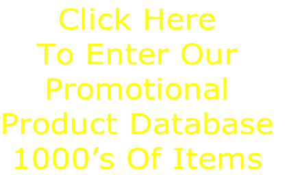 Click Here 
To Enter Our
Promotional
Product Database
1000’s Of Items
