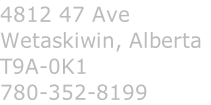 4812 47 Ave
Wetaskiwin, Alberta
T9A-0K1
780-352-8199
